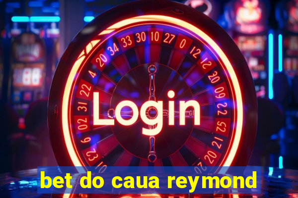 bet do caua reymond